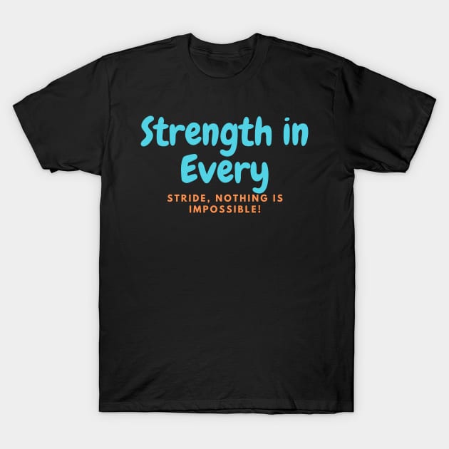 Strength in Every Stride, Nothing Is Impossible! T-Shirt by NobleNotion